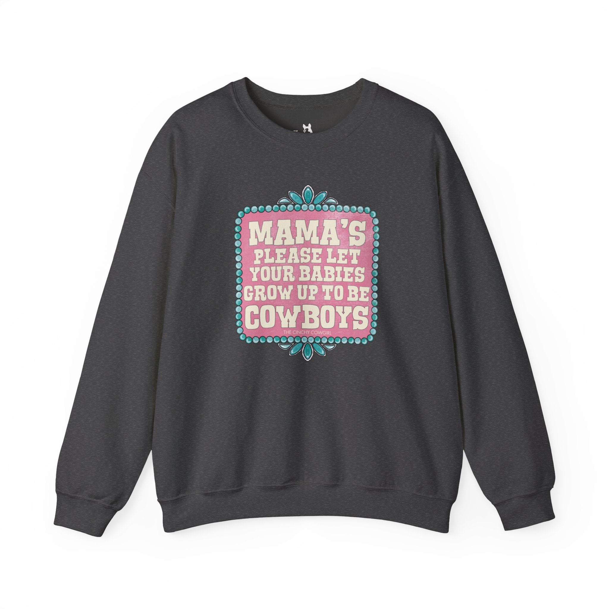 Mama's Please Let Your Babies Grow Up To Be Cowboys Fleece Pullover Sweatshirt The Cinchy Cowgirl- Print S Dark Heather
