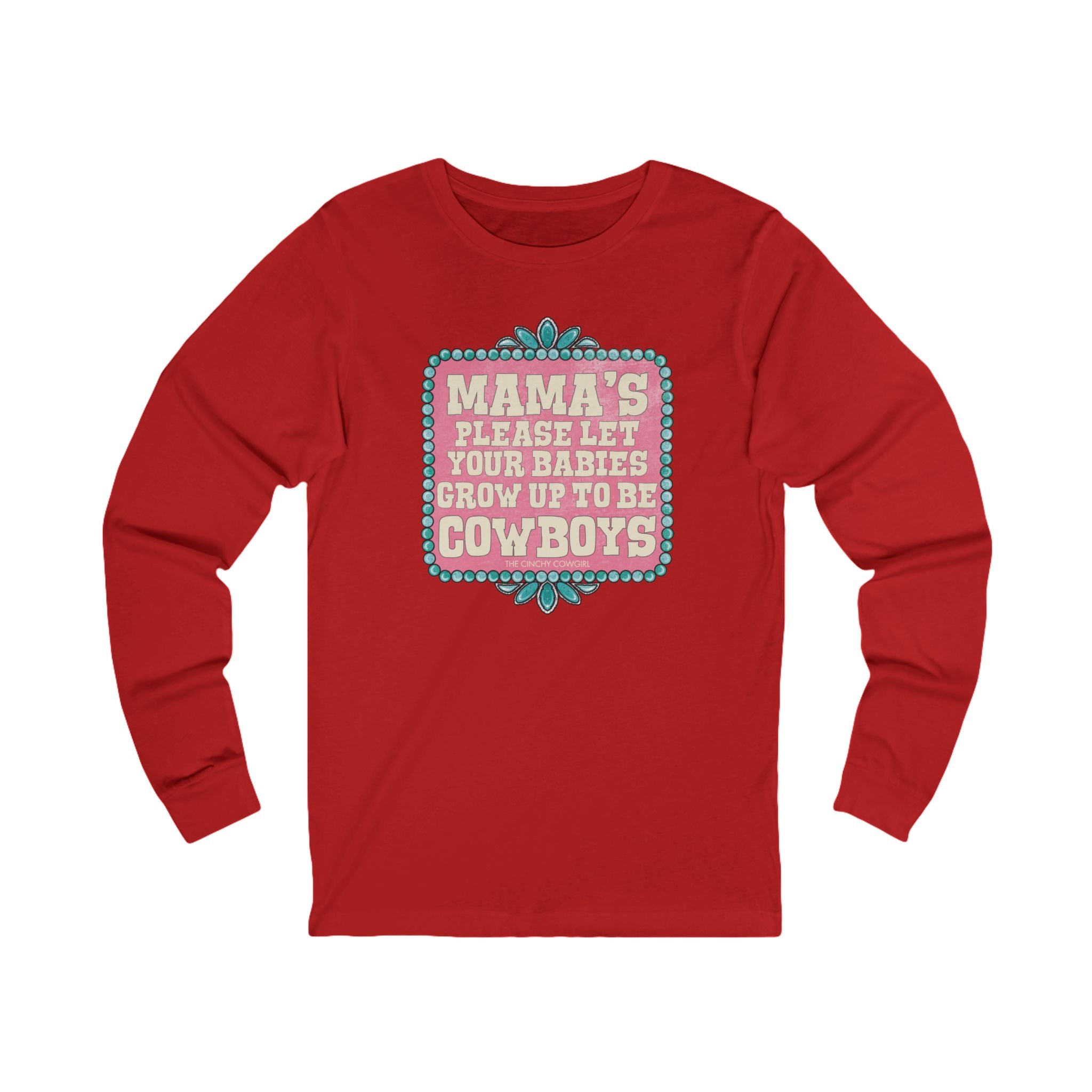 Mama's Please Let Your Babies Grow Up To Be Cowboys Long Sleeve Tee Long-sleeve The Cinchy Cowgirl - Print S Red