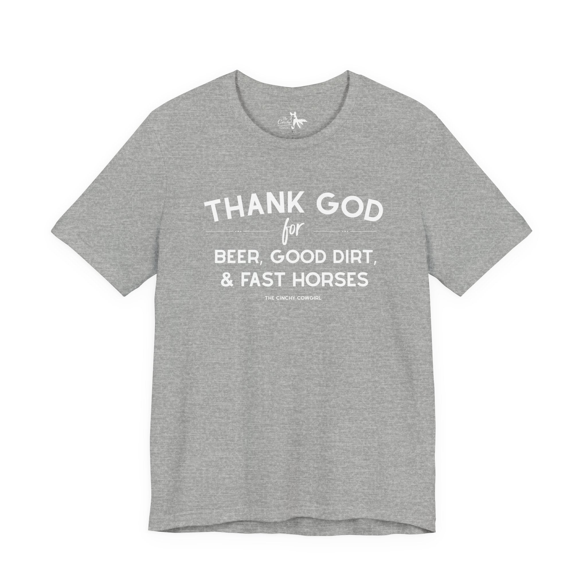 Thank God for Beer, Good Dirt & Fast Horses Short Sleeve Tee Graphic Tee The Cinchy Cowgirl - Print Athletic Heather XS