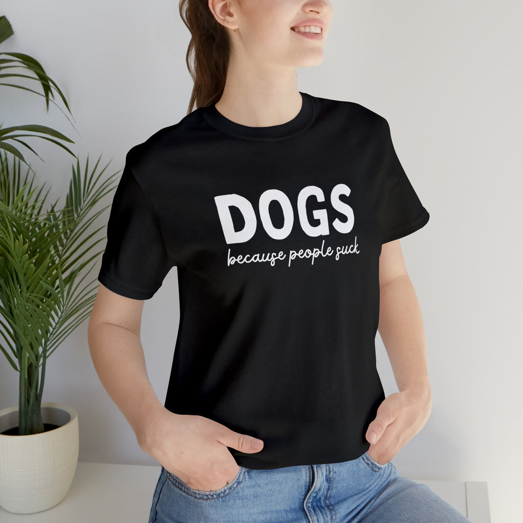 DOGS because People Suck Black Short Sleeve Tee
