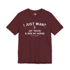 I Just Want To Eat Tacos And Ride My Horse Short Sleeve Tee T-Shirt The Cinchy Cowgirl - Print Maroon XS