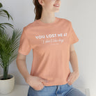 You Lost Me Short Sleeve Tee tcc graphic tee Printify Heather Peach XS 