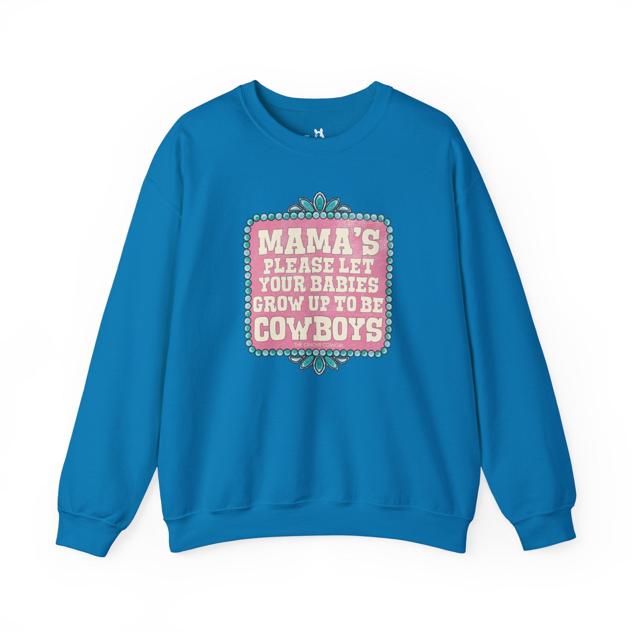Mama's Please Let Your Babies Grow Up To Be Cowboys Fleece Pullover Sweatshirt The Cinchy Cowgirl- Print S Sapphire