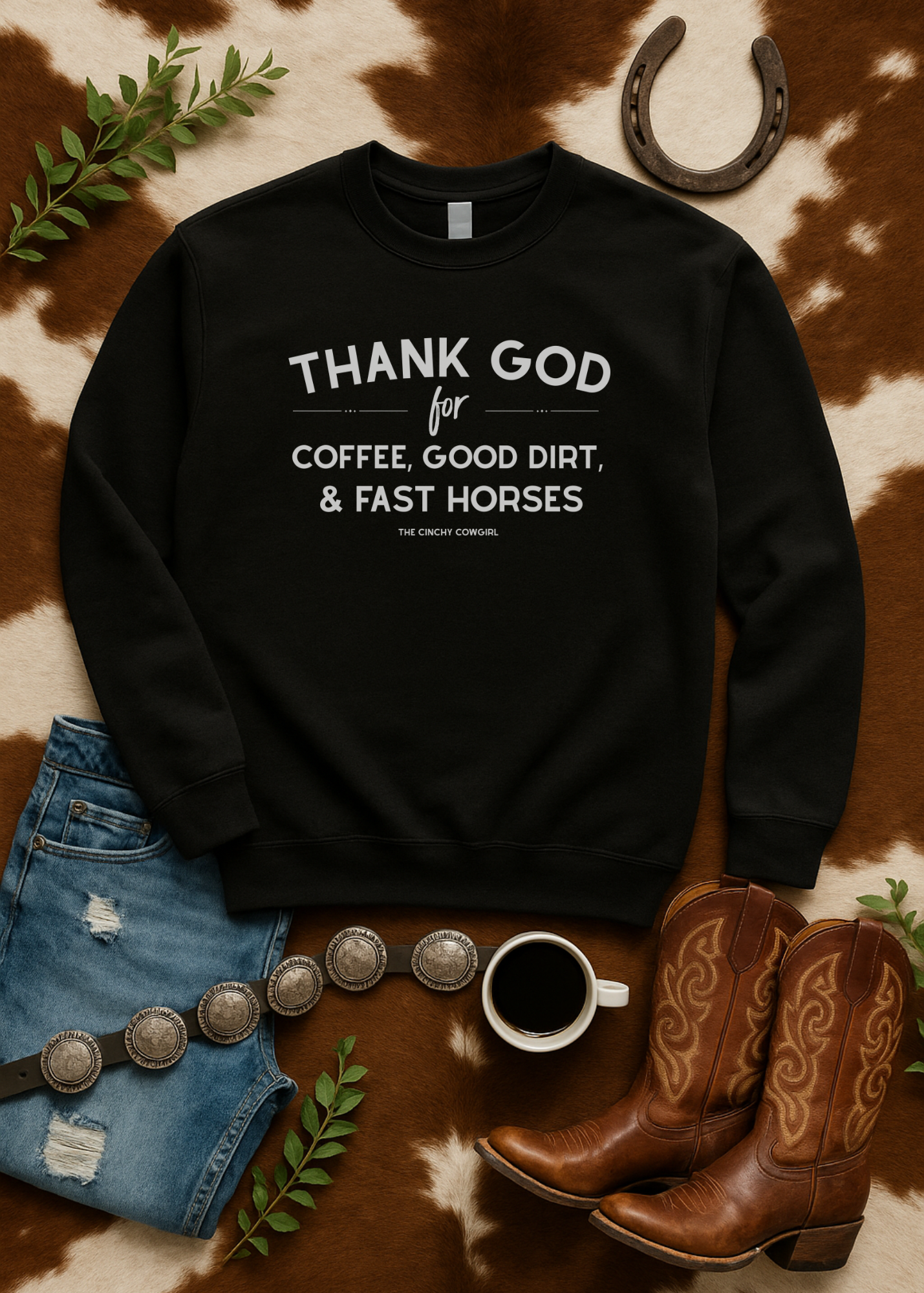 Thank God for Coffee, Good Dirt & Fast Horses Pullover Sweatshirt The Cinchy Cowgirl - Print