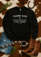 Thank God for Coffee, Good Dirt & Fast Horses Pullover Sweatshirt The Cinchy Cowgirl - Print