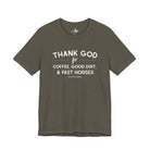 Thank God for Coffee, Good Dirt & Fast Horses Short Sleeve Tee T-Shirt The Cinchy Cowgirl - Print Army XS