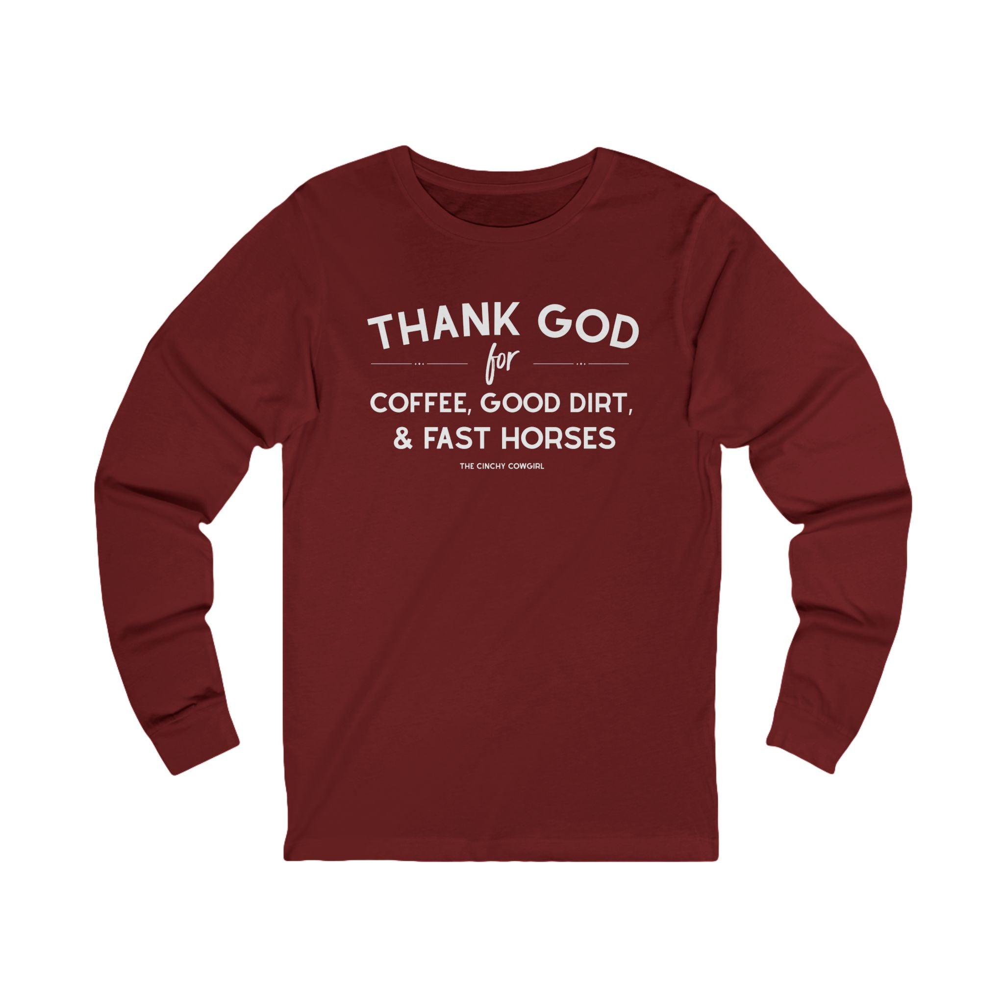 Thank God for Coffee, Good Dirt & Fast Horses Long Sleeve Tee Long Sleeve Graphic Tee The Cinchy Cowgirl - Print S Cardinal