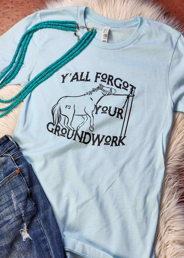 Ice Blue Y'all Forgot Your Groundwork Short Sleeve Tee  The Cinchy Cowgirl   