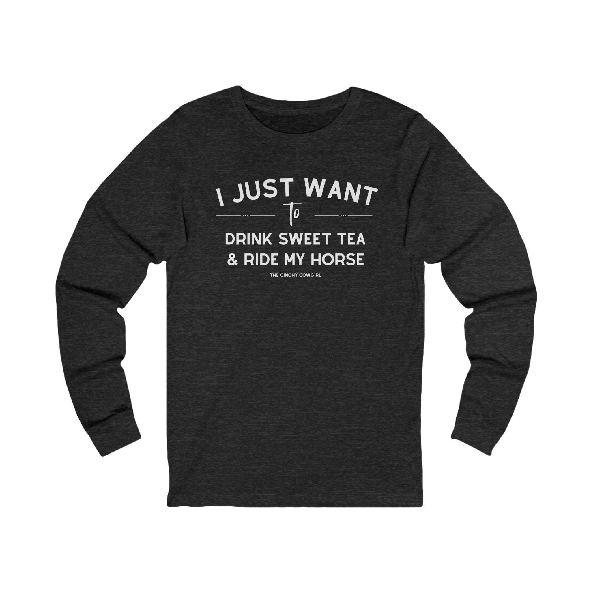 I Just Want To Drink Sweet Tea And Ride My Horse Long Sleeve Tee Long-sleeve The Cinchy Cowgirl - Print S Dark Heathered Gray