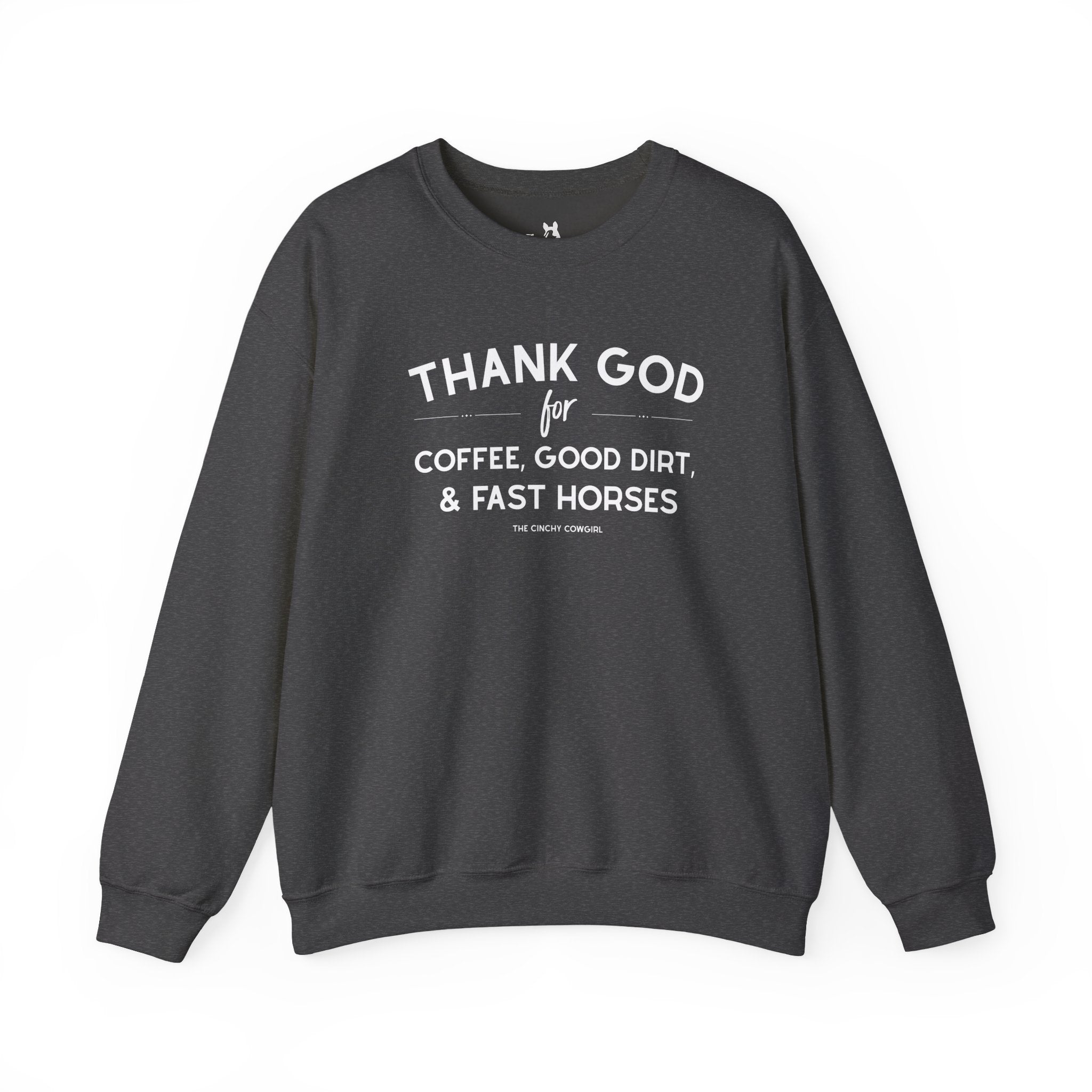 Thank God for Coffee, Good Dirt & Fast Horses Pullover Sweatshirt The Cinchy Cowgirl - Print S Dark Heather