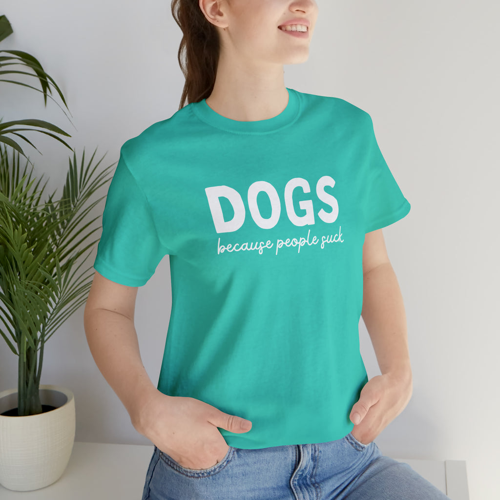 DOGS because People Suck Teal Short Sleeve Tee
