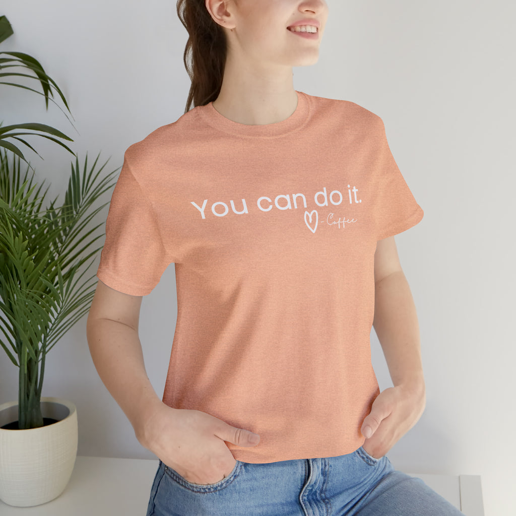 You Can Do It, Love Coffee Short Sleeve Tee tcc graphic tee Printify Heather Peach XS 