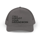 Embroidered Y'all Forgot Your Groundwork Trucker Hat Hats The Cinchy Cowgirl - Print Charcoal