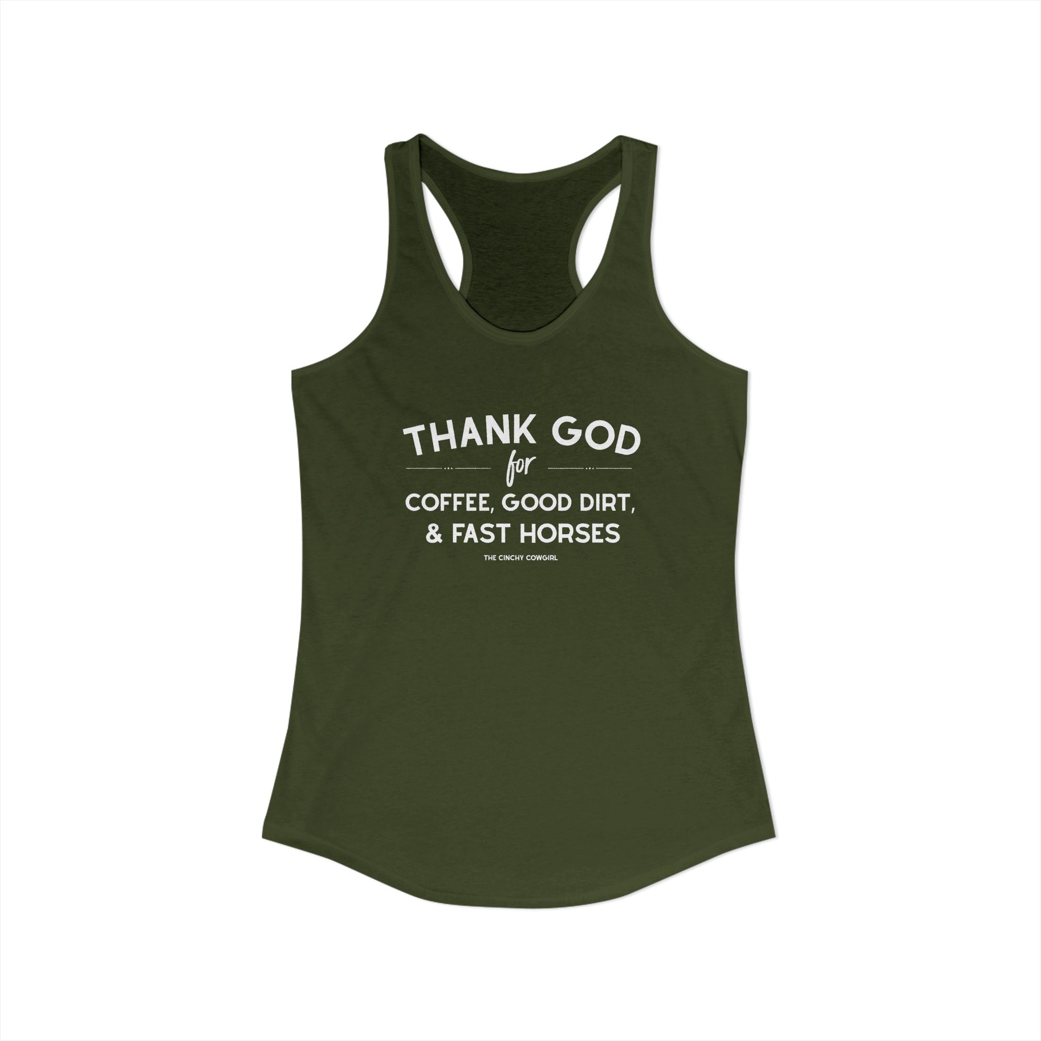 Thank God for Coffee, Good Dirt & Fast Horses Racerback Tank Tank Top The Cinchy Cowgirl - Print XS Solid Military Green
