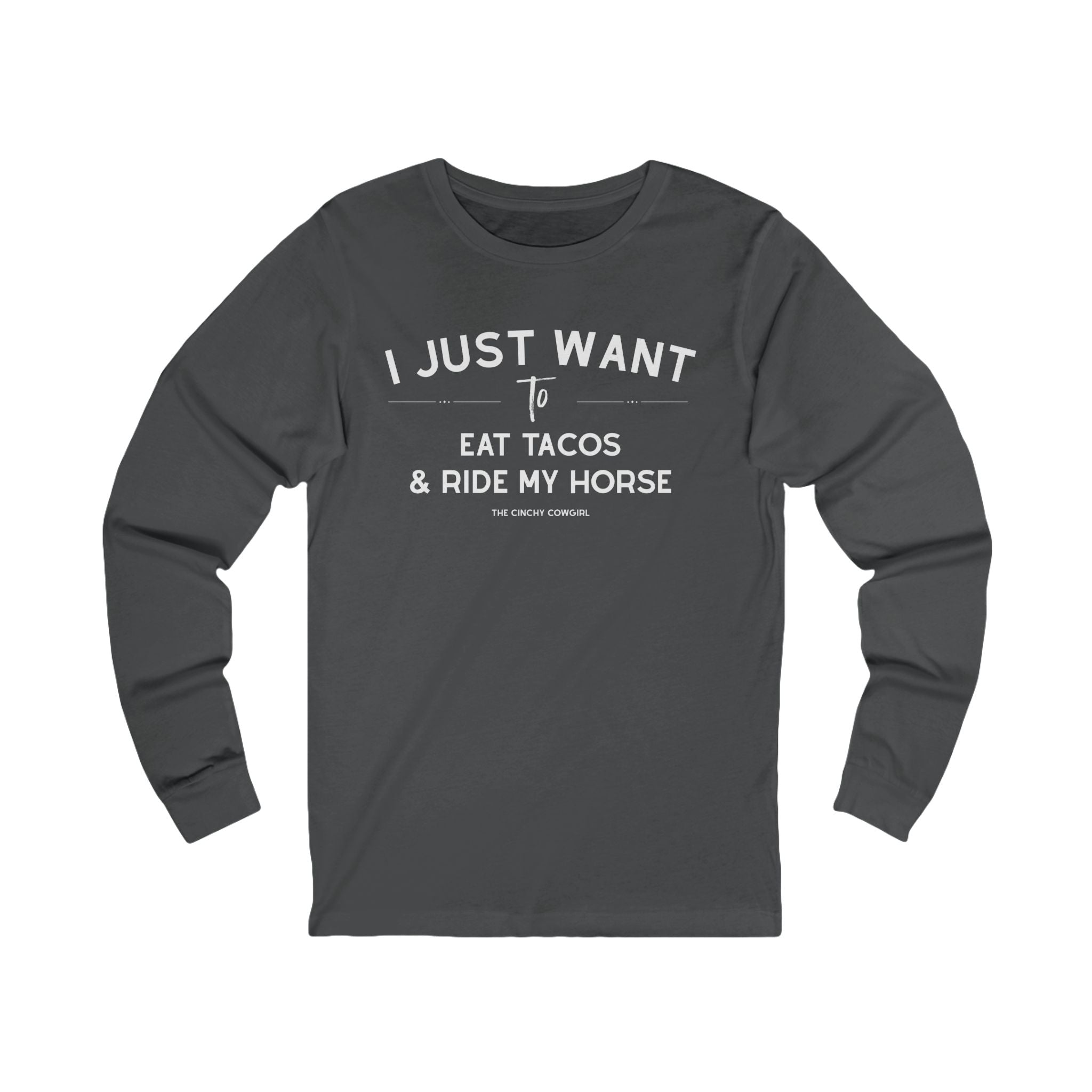 I Just Want To Eat Tacos And Ride My Horse Long Sleeve Tee Long-sleeve The Cinchy Cowgirl - Print S Asphalt