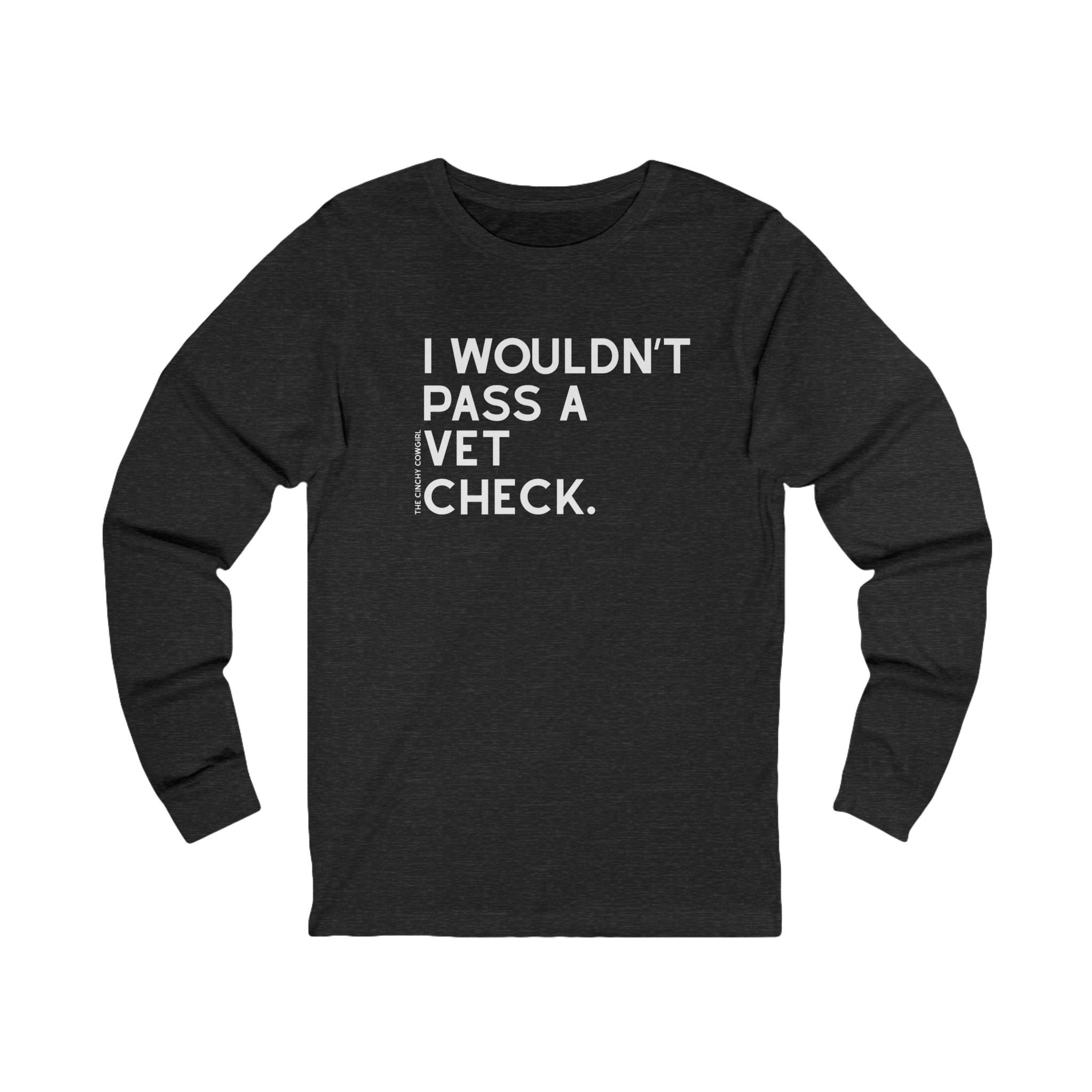 I Wouldn't Pass A Vet Check Long Sleeve Tee Long-sleeve The Cinchy Cowgirl - Print S Dark Heathered Gray