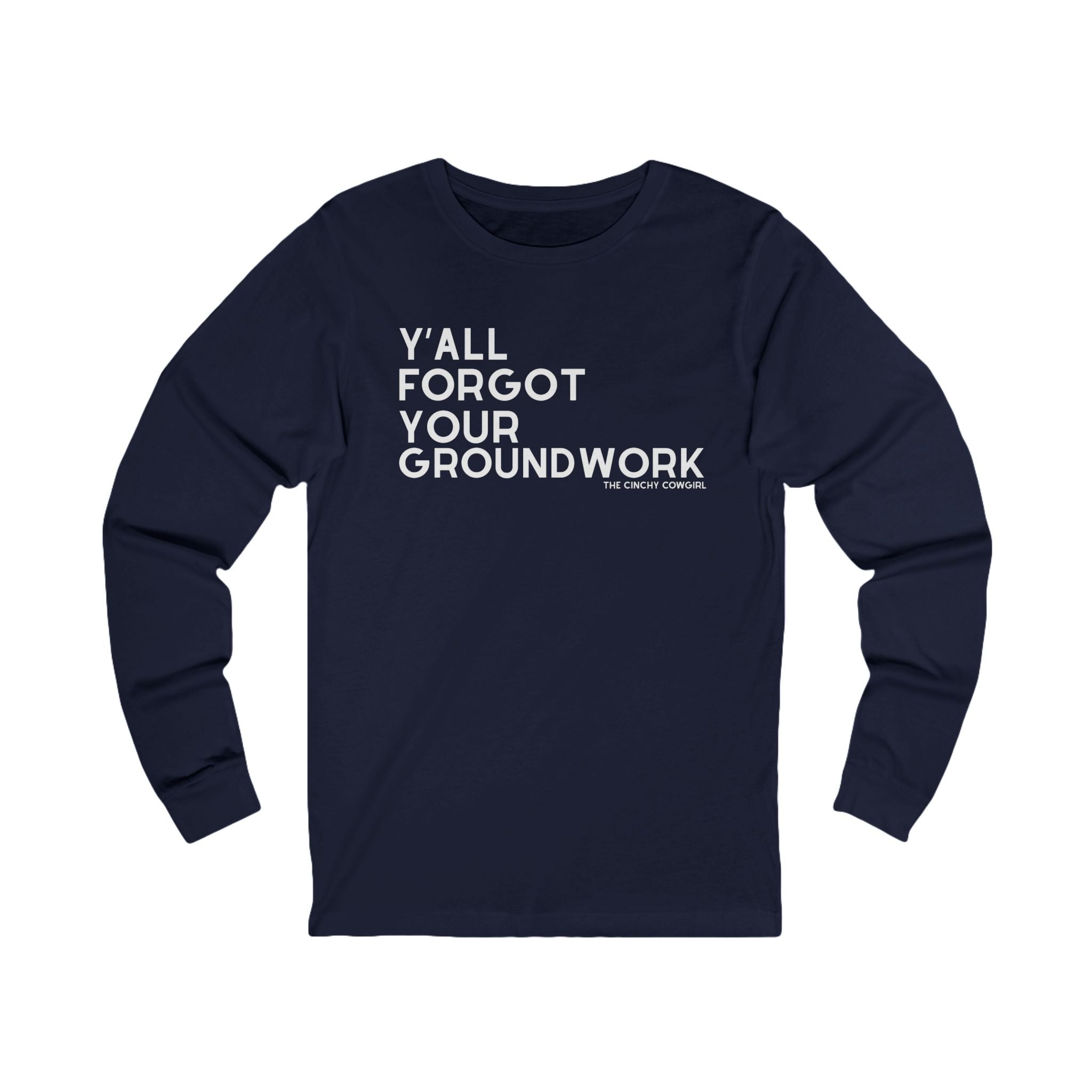 Y'all Forgot Your Groundwork Long Sleeve Tee Long Sleeve Graphic Tee The Cinchy Cowgirl - Print S Navy