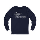 Y'all Forgot Your Groundwork Long Sleeve Tee Long Sleeve Graphic Tee The Cinchy Cowgirl - Print S Navy