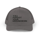 Y'All Forgot Your Groundwork Trucker Hat Hats The Cinchy Cowgirl - Print Charcoal One size