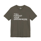 Y'All Forgot Your Groundwork Short Sleeve Tee T-Shirt The Cinchy Cowgirl - Print Army XS