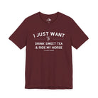 I Just Want To Drink Sweet Tea And Ride My Horses Short Sleeve Tee T-Shirt The Cinchy Cowgirl - Print Maroon XS