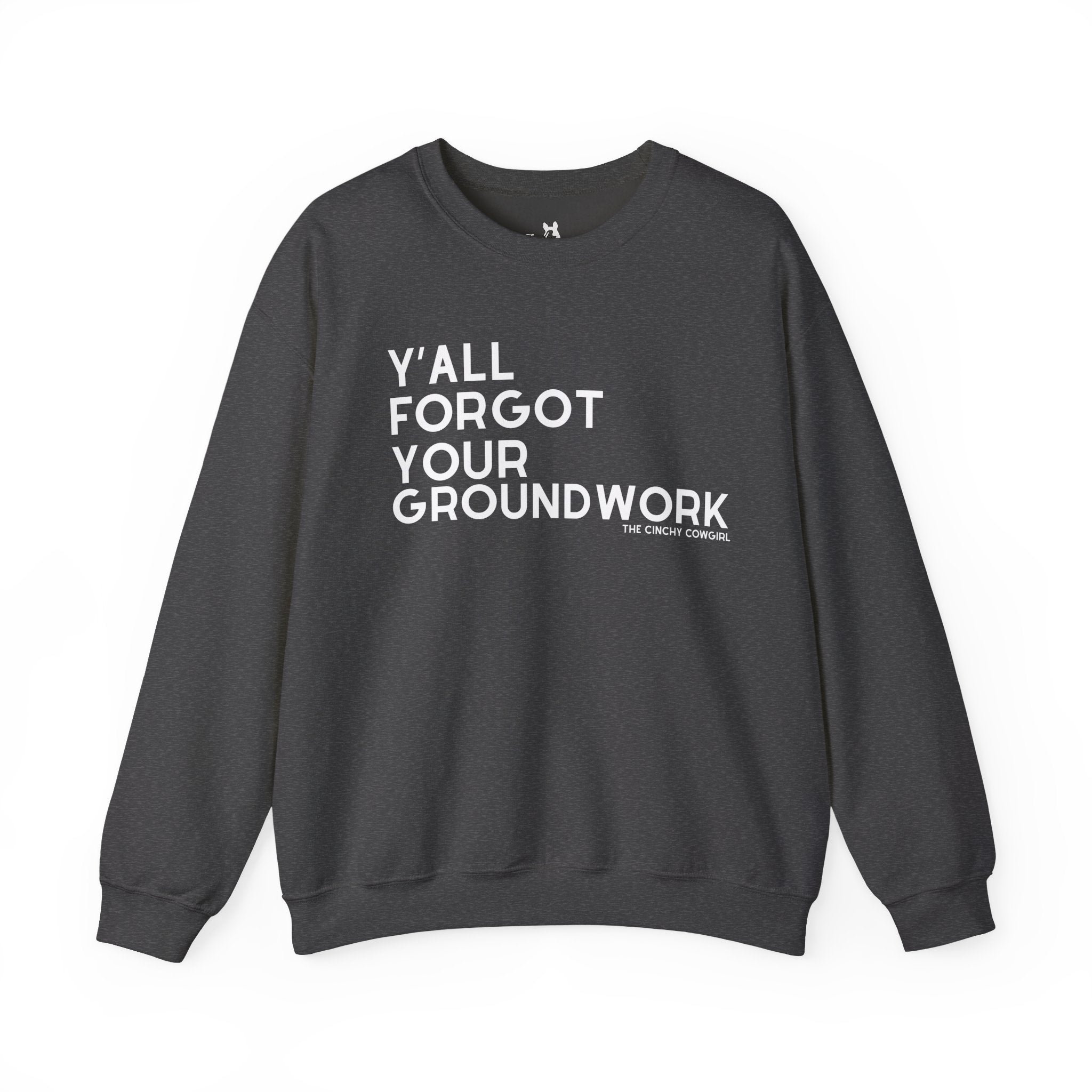 Y'all Forgot Your Groundwork Pullover Graphic Pullover The Cinchy Cowgirl - Print S Dark Heather