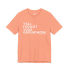 Y'All Forgot Your Groundwork Short Sleeve Tee T-Shirt The Cinchy Cowgirl - Print Sunset XS