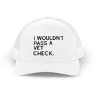 Embroidered I Wouldn't Pass A Vet Check Trucker Hat Embroidered TCC Hat The Cinchy Cowgirl - Print White