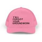 Embroidered Y'all Forgot Your Groundwork Trucker Hat Hats The Cinchy Cowgirl - Print Pink