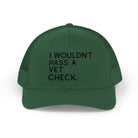 Embroidered I Wouldn't Pass A Vet Check Trucker Hat Embroidered TCC Hat The Cinchy Cowgirl - Print Evergreen