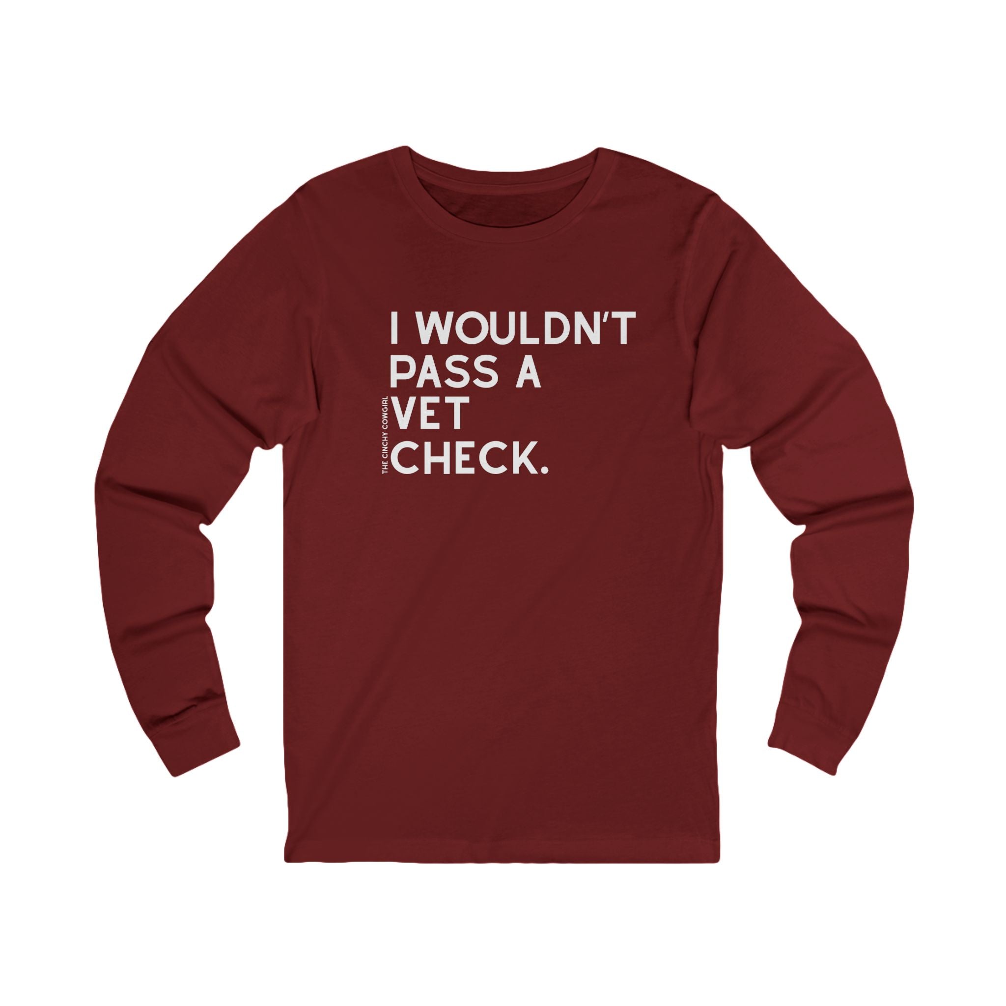 I Wouldn't Pass A Vet Check Long Sleeve Tee Long-sleeve The Cinchy Cowgirl - Print S Cardinal