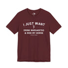 I Just Want To Drink Margaritas And Ride My Horses Short Sleeve Tee T-Shirt The Cinchy Cowgirl - Print Maroon XS