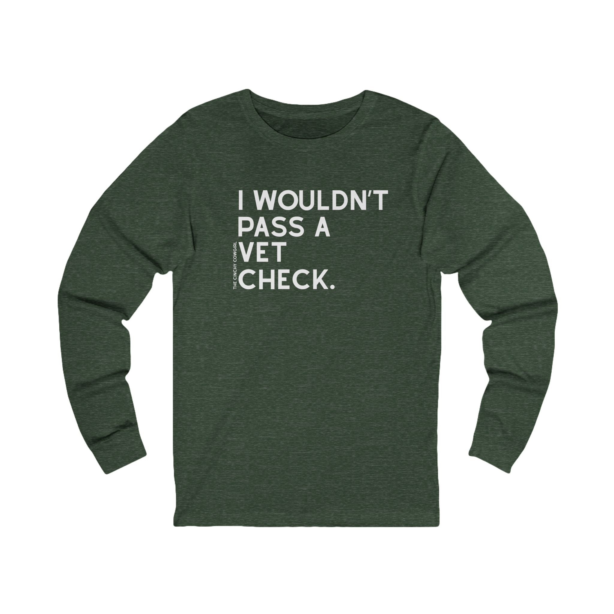 I Wouldn't Pass A Vet Check Long Sleeve Tee Long-sleeve The Cinchy Cowgirl - Print S Heather Forest