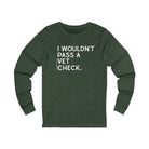 I Wouldn't Pass A Vet Check Long Sleeve Tee Long-sleeve The Cinchy Cowgirl - Print S Heather Forest