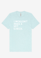 I Wouldn't Pass A Vet Check Short Sleeve Graphic Tee Short Sleeve Graphic Tee The Cinchy Cowgirl