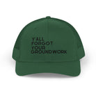 Y'All Forgot Your Groundwork Trucker Hat Hats The Cinchy Cowgirl - Print Evergreen One size