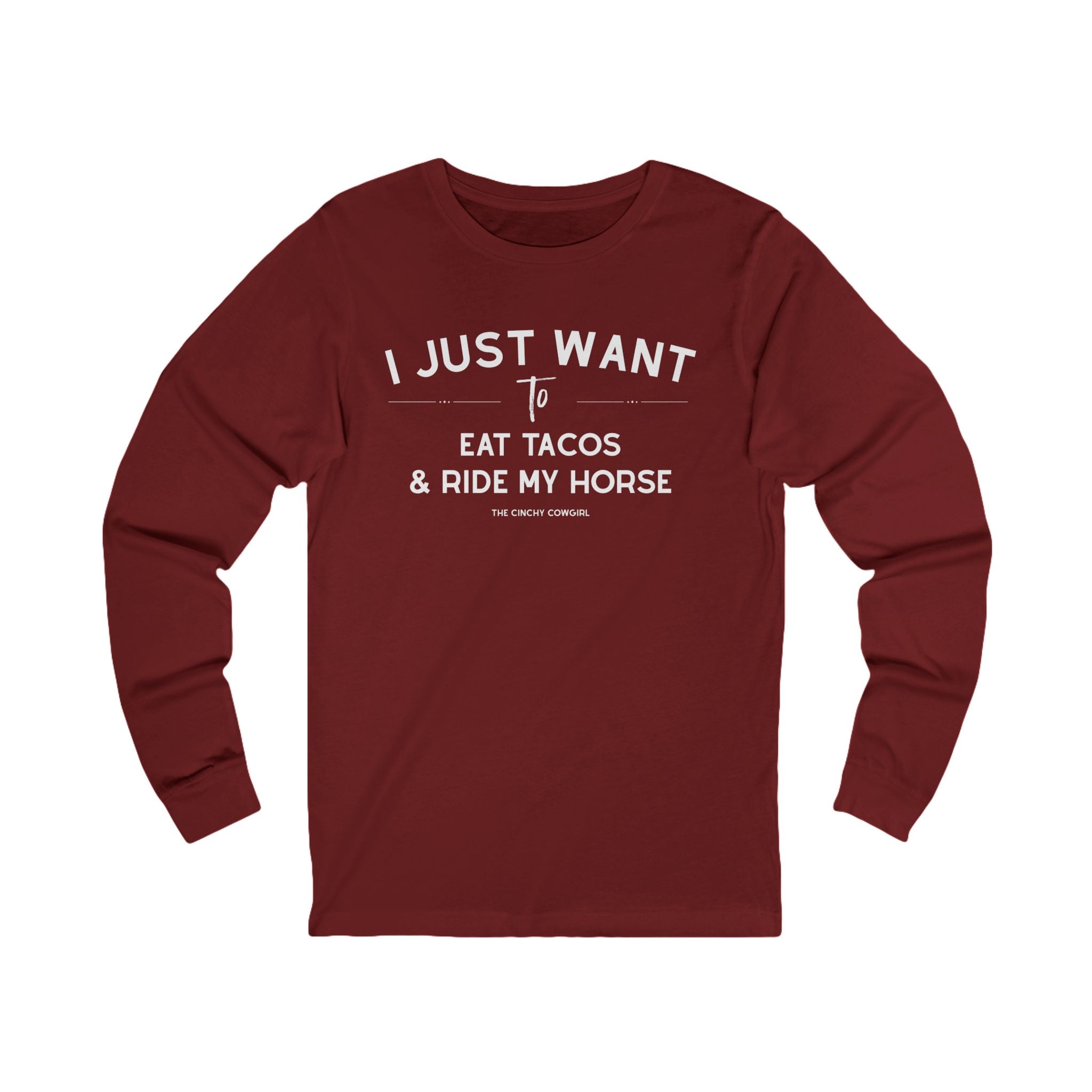 I Just Want To Eat Tacos And Ride My Horse Long Sleeve Tee Long-sleeve The Cinchy Cowgirl - Print S Cardinal