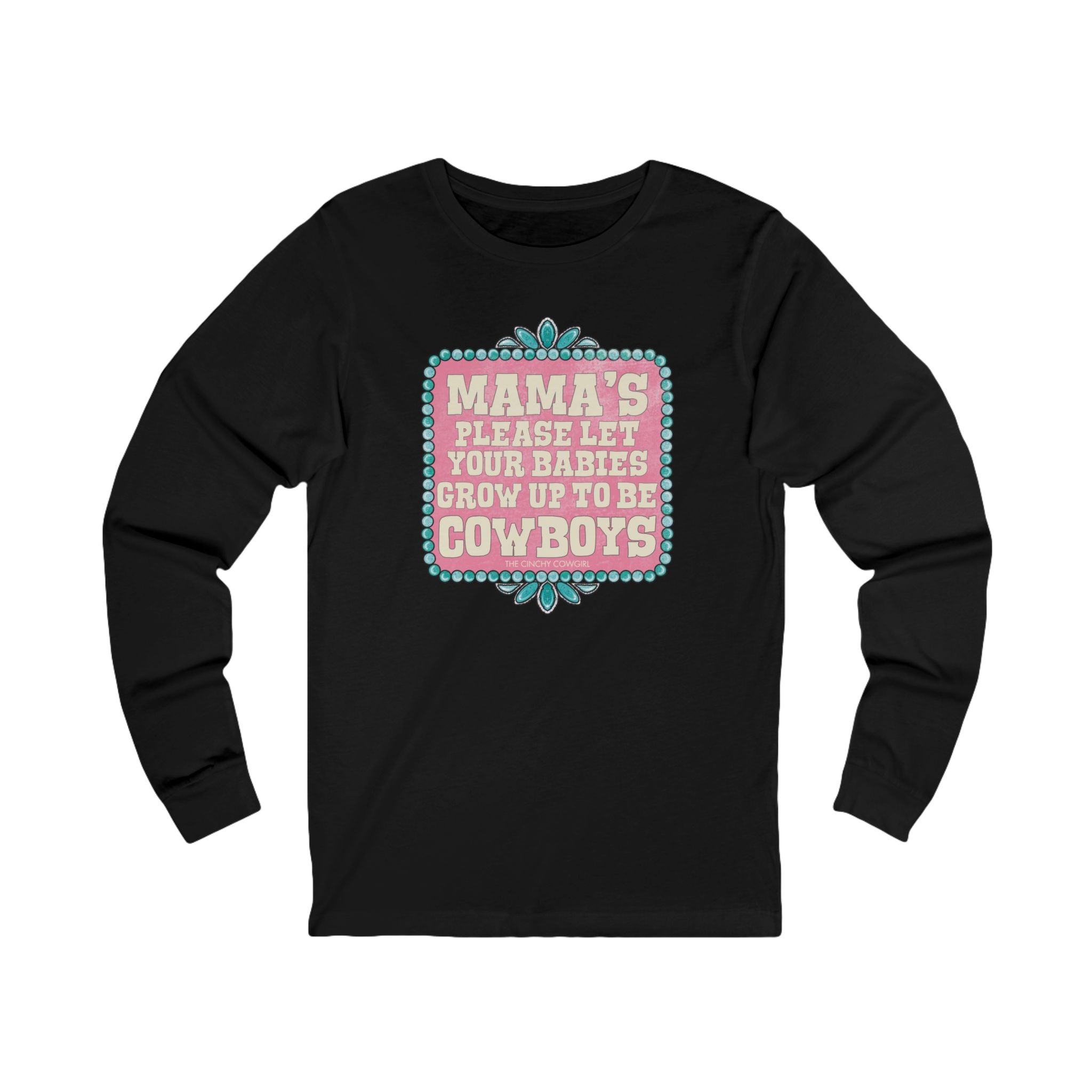Mama's Please Let Your Babies Grow Up To Be Cowboys Long Sleeve Tee Long-sleeve The Cinchy Cowgirl - Print S Black
