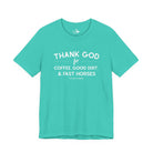 Thank God for Coffee, Good Dirt & Fast Horses Short Sleeve Tee T-Shirt The Cinchy Cowgirl - Print Teal XS