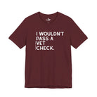 I Wouldn't Pass A Vet Check Short Sleeve Tee T-Shirt The Cinchy Cowgirl - Print Maroon XS