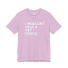 I Wouldn't Pass A Vet Check Short Sleeve Tee T-Shirt The Cinchy Cowgirl - Print Lilac XS