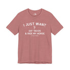I Just Want To Eat Tacos And Ride My Horse Short Sleeve Tee T-Shirt The Cinchy Cowgirl - Print Heather Mauve XS