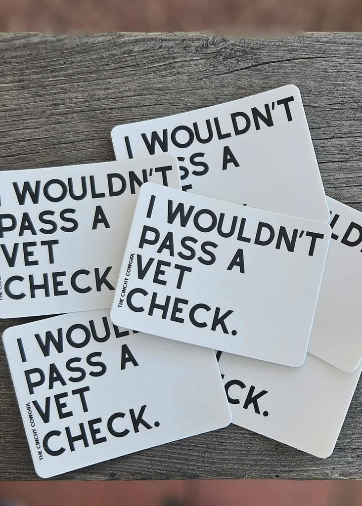 I Wouldn't Pass A Vet Check Sticker Sticker The Cinchy Cowgirl