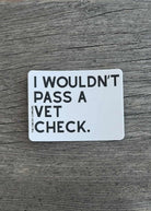 I Wouldn't Pass A Vet Check Sticker Sticker The Cinchy Cowgirl