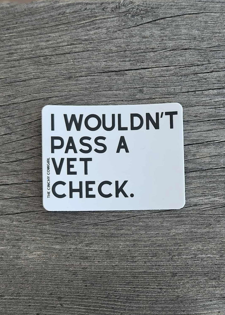 I Wouldn't Pass A Vet Check Sticker Sticker The Cinchy Cowgirl