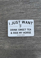 I Just Want To Drink Sweet Tea & Ride My Horse Sticker Sticker The Cinchy Cowgirl