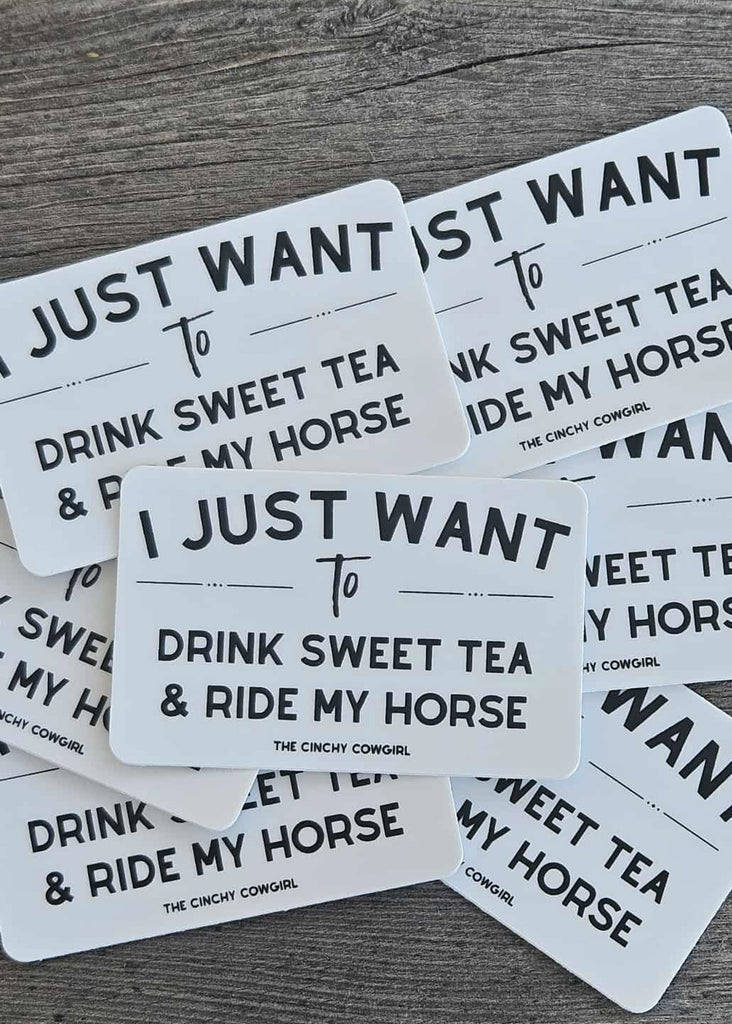 I Just Want To Drink Sweet Tea & Ride My Horse Sticker Sticker The Cinchy Cowgirl