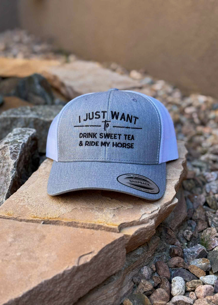 Gray Embroidered I Just Want To Drink Sweet Tea & Ride My Horse Trucker Hat Embroidered TCC Hat The Cinchy Cowgirl