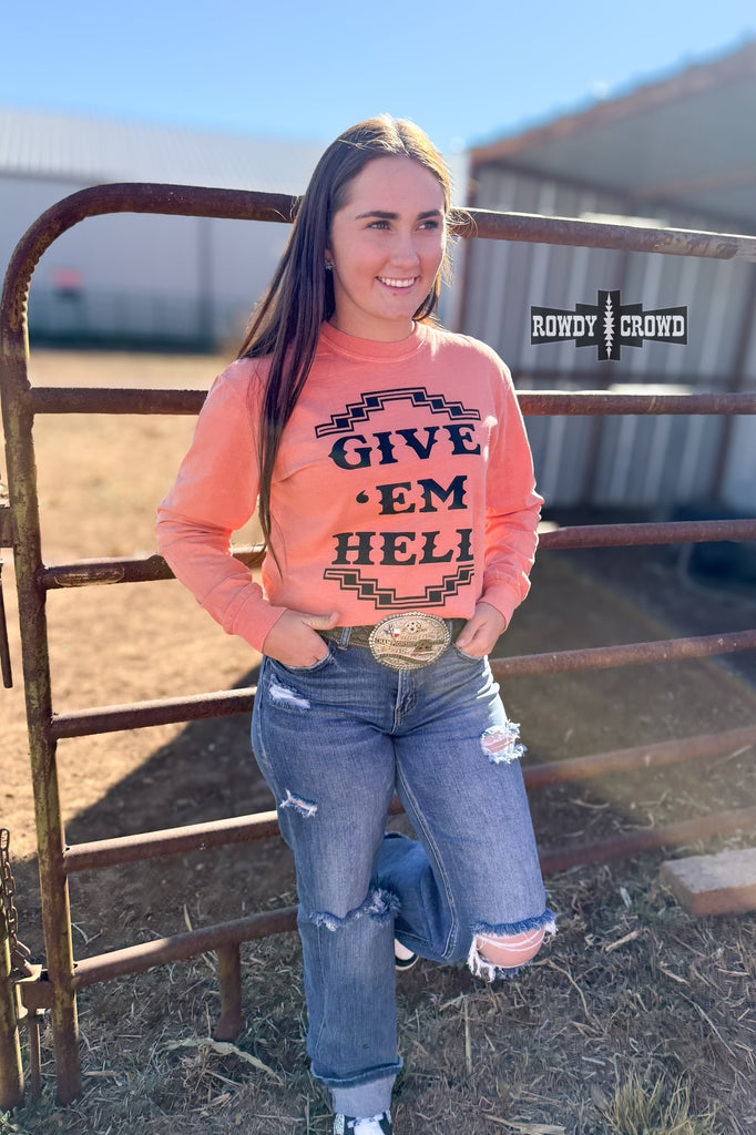 Give 'Em Hell Long Sleeve Tee Long Sleeve Top Rowdy Crowd Clothing