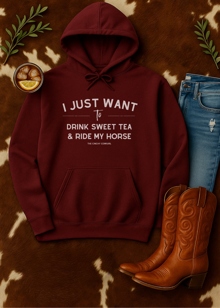 I Just Want To Drink Sweet Tea & Ride My Horse Hoodie [6 Colors] Graphic Hoodie The Cinchy Cowgirl